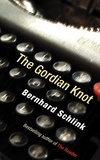 Bernhard Schlink - The Gordian Knot.