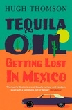 Hugh Thomson - Tequila Oil - Getting Lost In Mexico.