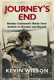 Kevin Wilson - Journey's End - Bomber Command's Battle from Arnhem to Dresden and Beyond.