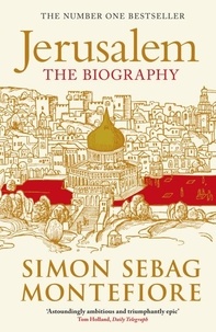 Simon Sebag Montefiore - Jerusalem - The Biography – A History of the Middle East.