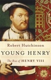 Robert Hutchinson - Young Henry - The Rise of Henry VIII.