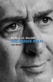 John Baxter - The Inner Man - The Life of J.G. Ballard.