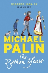 Michael Palin - The Python Years - Diaries 1969-1979 (Volume One).