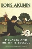 Boris Akunin - Pelagia and the White Bulldog.