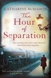 Katharine McMahon - The Hour of Separation - From the bestselling author of Richard &amp; Judy book club pick, The Rose of Sebastopol.