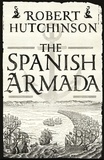 Robert Hutchinson - The Spanish Armada.