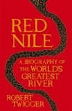 Red Nile - The Unexpurgated Biography of the World's Greatest River.