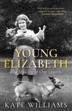 Kate Williams - Young Elizabeth - The Making of our Queen.