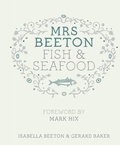 Isabella Beeton et Gerard Baker - Mrs Beeton's Fish &amp; Seafood - Foreword by Mark Hix.