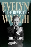 Philip Eade - Evelyn Waugh - A Life Revisited.