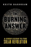 Keith Barnham - The Burning Answer - A User's Guide to the Solar Revolution.