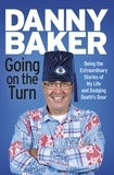Danny Baker - Going on the Turn - Being the Extraordinary Stories of My Life and Dodging Death’s Door.