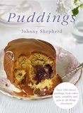 Johnny Shepherd - Puddings - Over 100 Classic Puddings from Cakes, Tarts, Crumbles and Pies to all Things Chocolatey.