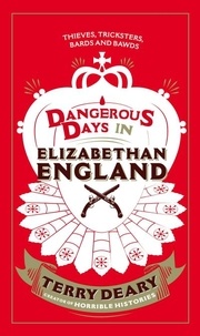 Terry Deary - Dangerous Days in Elizabethan England - Thieves, Tricksters, Bards and Bawds.