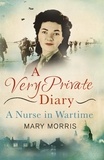 Mary Morris et Carol Acton - A Very Private Diary - A Nurse in Wartime.