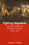 Charles J. Esdaile - Fighting Napoleon - Guerrillas, Bandits and Adventurers in Spain, 1808-1814.