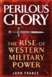Perilous Glory - The Rise of Western Military Power.