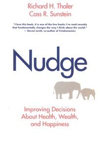 Richard H. Thaler et Cass Sunstein - Nudge - Improving Decisions About Health, Wealth, and Happiness.