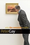 Peter Gay - Why the Romantics Matter.