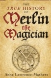 The True History of Merlin the Magician.