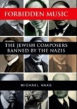 Forbidden Music - The Jewish Composers Banned by the Nazis.