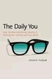 The Daily You - How the New Advertising Industry is Defining Your Identity and Your Worth.