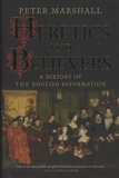 Peter Marshall - Heretics and Believers - A History of the English Reformation.