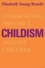 Childism - Confronting Prejudice Against Children.