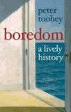 Boredom: A Lively History.