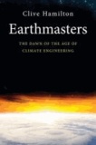 Earthmasters - The Dawn of the Age of Climate Engineering.