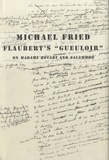 Michael Fried - Flaubert's "Gueuloir" on Madame Bovary and Salammbô.