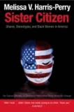 Melissa V. Harris-Perry - Sister Citizen: Shame, Stereotypes, and Black Women in America.