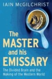 Iain McGilchrist - The Master and His Emissary - The Divided Brain and the Making of the Western World.