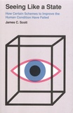 James C. Scott - Seeing Like a State - How Certain Schemes to Improve the Human Condition Have Failed.