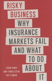 Liran Einav et Amy Finkelstein - Risky Business - Why Insurance Markets Fail and What to Do About It.