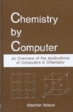 Stephen Wilson - Chemistry By Computer. An Overview Of The Applications Of Computers In Chemistry, Edition En Anglais.