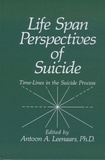 Antoon A. Leenaars - Life Span Perspectives of Suicide - Time-Lines in the Suicide Process.