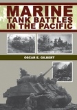 Oscar E. Gilbert - Marine Tank Battles In The Pacific.