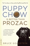 Bruce Goldstein - Puppy Chow Is Better Than Prozac - The True Story of a Man and the Dog Who Saved His Life.