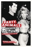 Robert Hofler - Party Animals - A Hollywood Tale of Sex, Drugs, and Rock 'n' Roll Starring the Fabulous Allan Carr.