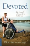 Dick Hoyt et Don Yaeger - Devoted - The Story of a Father's Love for His Son.