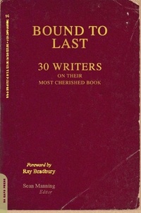 Sean Manning et Ray Bradbury - Bound to Last - 30 Writers on Their Most Cherished Book.
