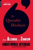 Windsor Mann et Martin Amis - The Quotable Hitchens - From Alcohol to Zionism -- The Very Best of Christopher Hitchens.