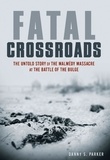 Danny S. Parker - Fatal Crossroads - The Untold Story of the Malmedy Massacre at the Battle of the Bulge.