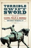Joseph Wheelan - Terrible Swift Sword - The Life of General Philip H. Sheridan.