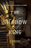 Jo Marchant - The Shadow King - The Bizarre Afterlife of King Tut's Mummy.