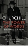 Winston Churchill et Martin Gilbert - Churchill - The Power of Words.