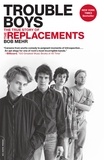 Bob Mehr - Trouble Boys - The True Story of the Replacements.