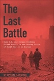 Stephen Harding - The Last Battle - When U.S. and German Soldiers Joined Forces in the Waning Hours of World War II in Europe.