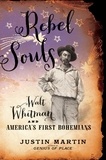 Justin Martin - Rebel Souls - Walt Whitman and America's First Bohemians.